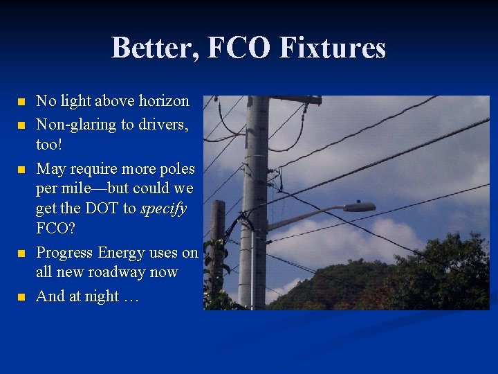Better, FCO Fixtures n n n No light above horizon Non-glaring to drivers, too!