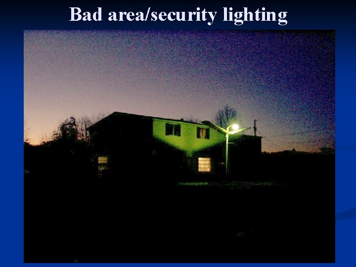 Bad area/security lighting 