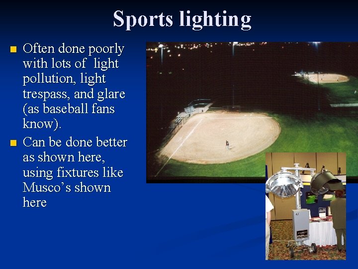 Sports lighting n n Often done poorly with lots of light pollution, light trespass,