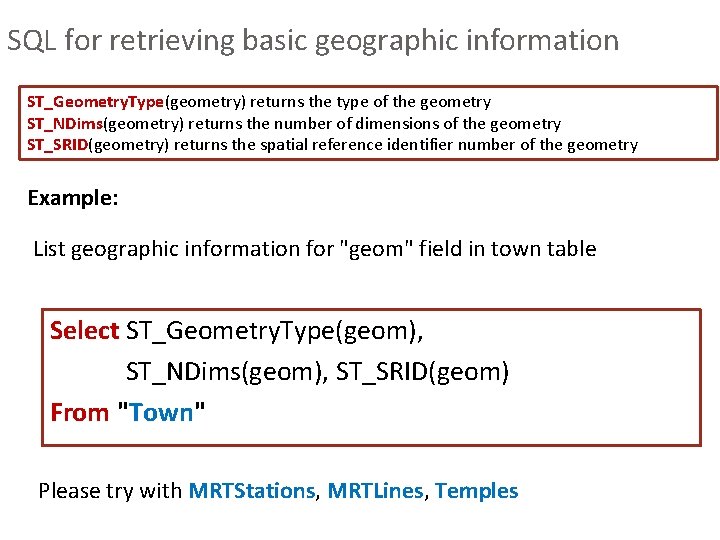 SQL for retrieving basic geographic information ST_Geometry. Type(geometry) returns the type of the geometry