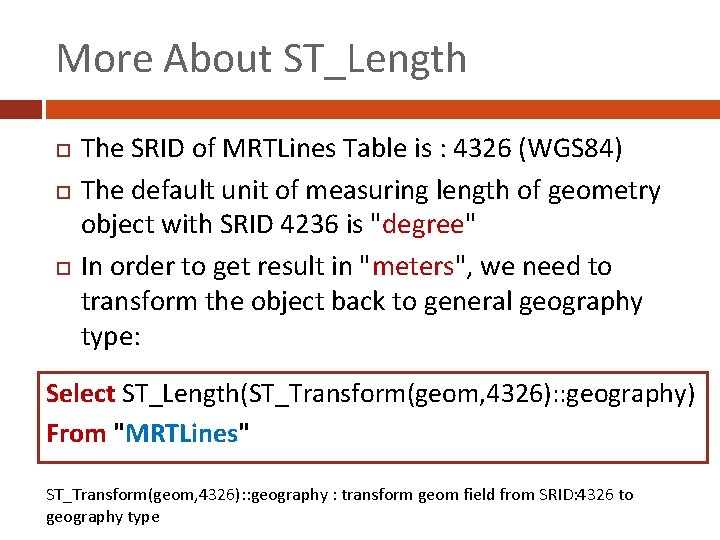 More About ST_Length The SRID of MRTLines Table is : 4326 (WGS 84) The