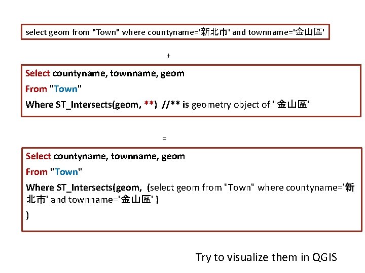 select geom from "Town" where countyname='新北市' and townname='金山區' + Select countyname, townname, geom From