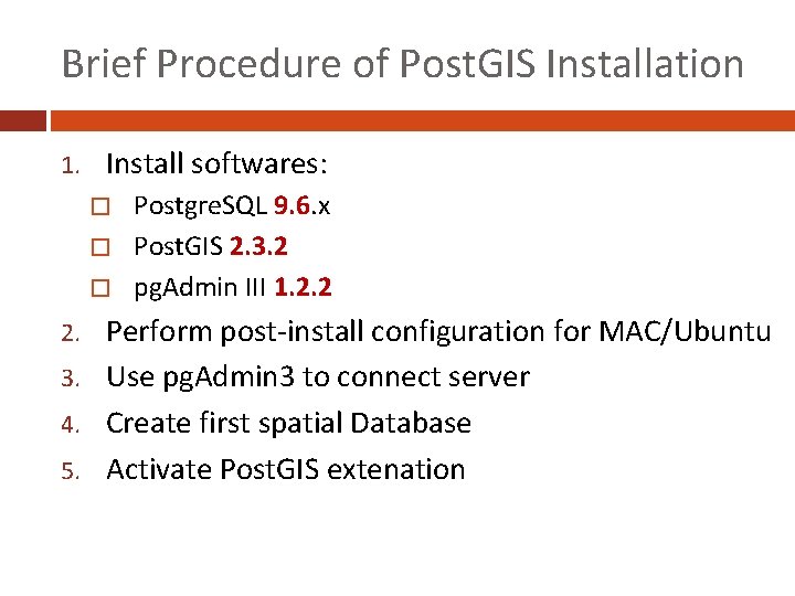 Brief Procedure of Post. GIS Installation 1. Install softwares: Postgre. SQL 9. 6. x