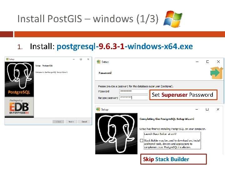 Install Post. GIS – windows (1/3) 1. Install: postgresql-9. 6. 3 -1 -windows-x 64.