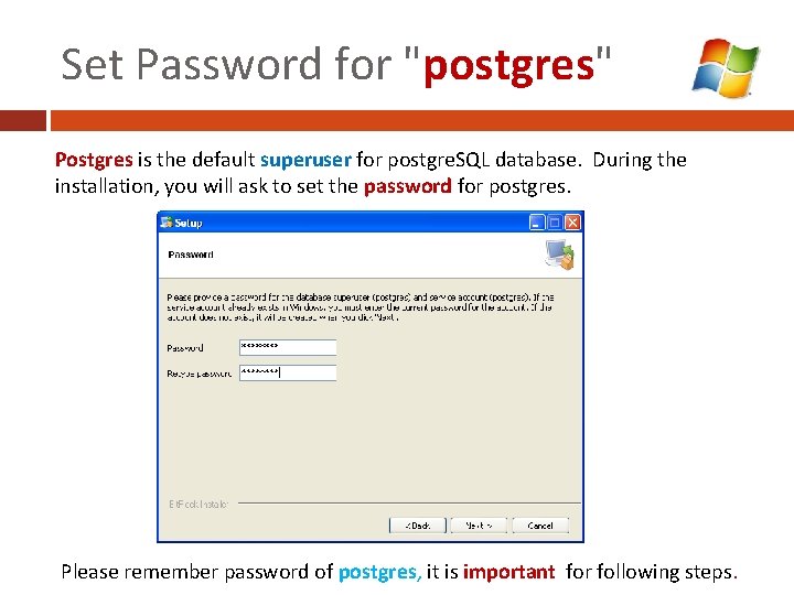 Set Password for "postgres" Postgres is the default superuser for postgre. SQL database. During