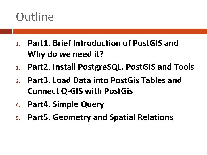 Outline 1. 2. 3. 4. 5. Part 1. Brief Introduction of Post. GIS and