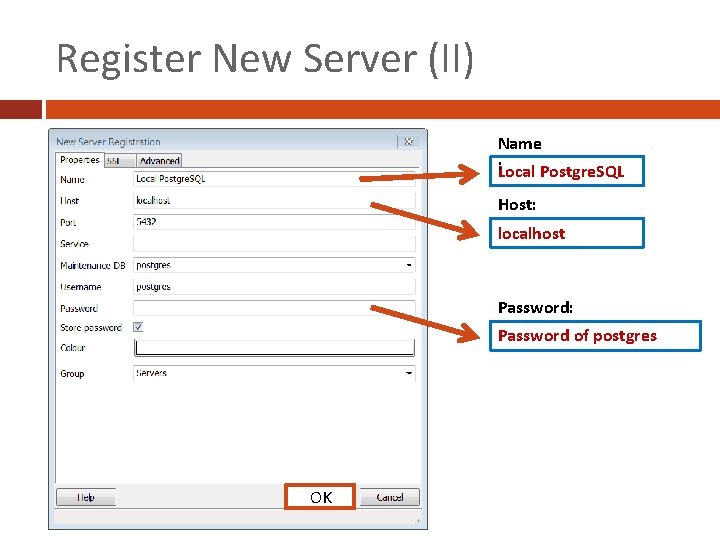 Register New Server (II) Name : Local Postgre. SQL Host: localhost Password: Password of