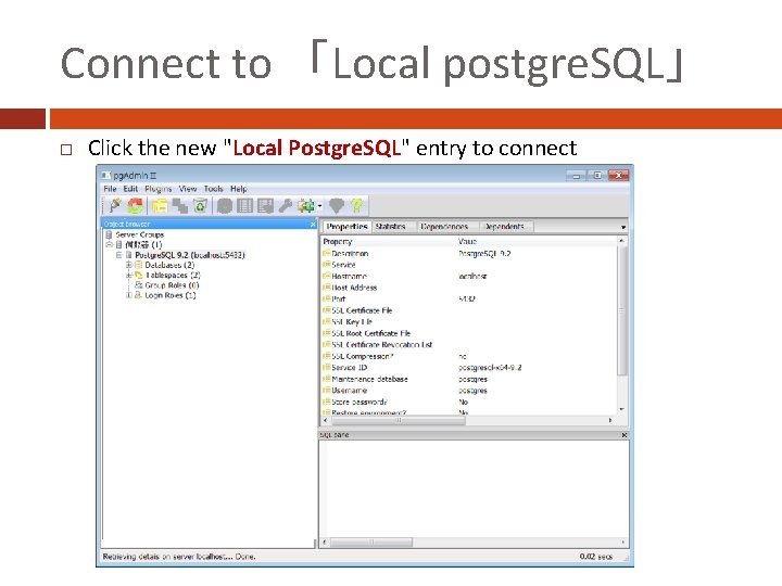 Connect to 「Local postgre. SQL」 Click the new "Local Postgre. SQL" entry to connect
