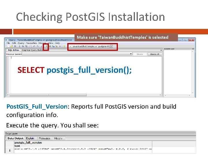 Checking Post. GIS Installation Make sure 'Taiwan. Buddhist. Temples' is selected SELECT postgis_full_version(); Post.