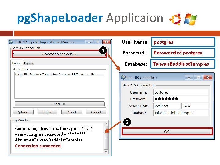 pg. Shape. Loader Applicaion User Name: postgres 1 Password: Database: Connecting: host=localhost port=5432 user=postgres
