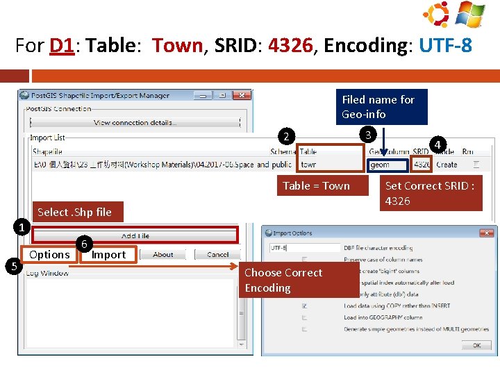 For D 1: Table: Town, SRID: 4326, Encoding: UTF-8 Filed name for Geo-info 2
