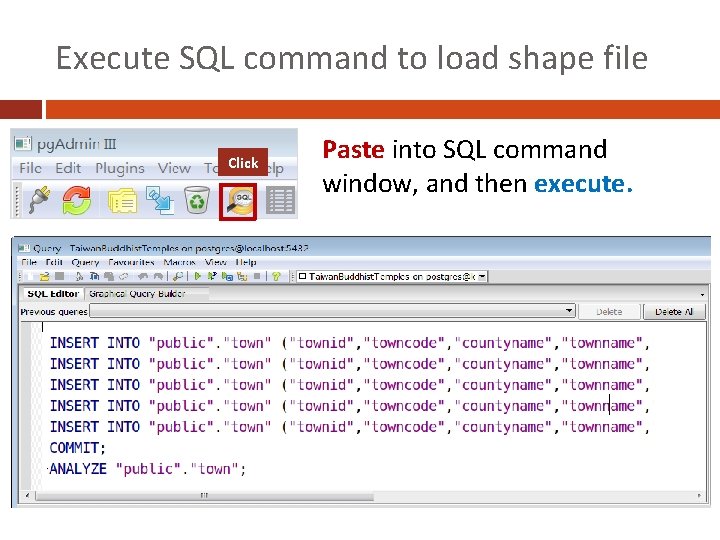 Execute SQL command to load shape file Click Paste into SQL command window, and