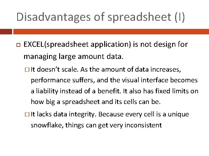 Disadvantages of spreadsheet (I) EXCEL(spreadsheet application) is not design for managing large amount data.