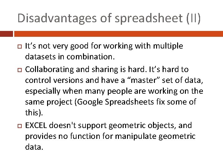 Disadvantages of spreadsheet (II) It’s not very good for working with multiple datasets in