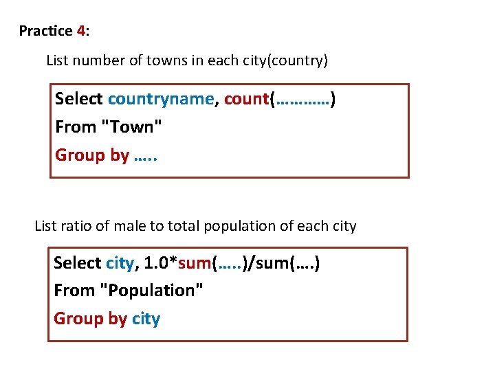 Practice 4: List number of towns in each city(country) Select countryname, count(…………) From "Town"