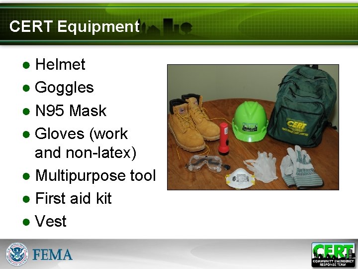 CERT Equipment ● Helmet ● Goggles ● N 95 Mask ● Gloves (work and