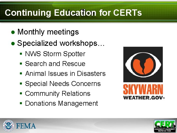 Continuing Education for CERTs ● Monthly meetings ● Specialized workshops… § § § NWS