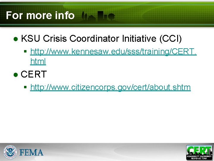 For more info ● KSU Crisis Coordinator Initiative (CCI) § http: //www. kennesaw. edu/sss/training/CERT.