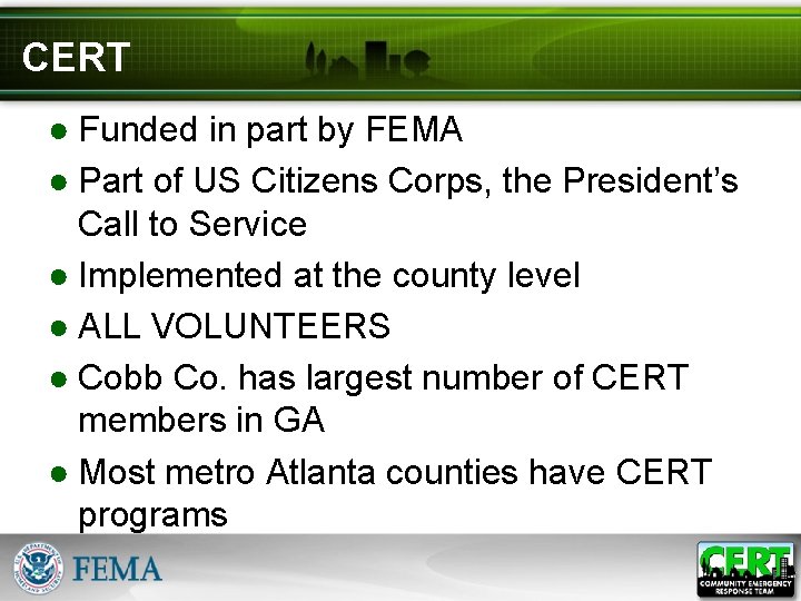 CERT ● Funded in part by FEMA ● Part of US Citizens Corps, the