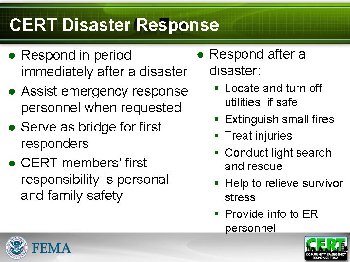 CERT Disaster Response ● Respond after a ● Respond in period disaster: immediately after