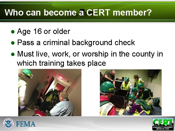 Who can become a CERT member? ● Age 16 or older ● Pass a