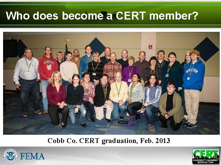 Who does become a CERT member? Cobb Co. CERT graduation, Feb. 2013 