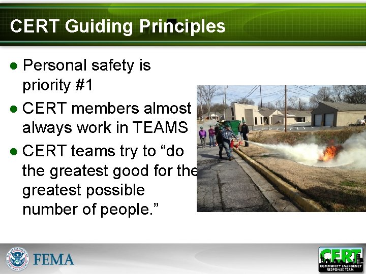 CERT Guiding Principles ● Personal safety is priority #1 ● CERT members almost always