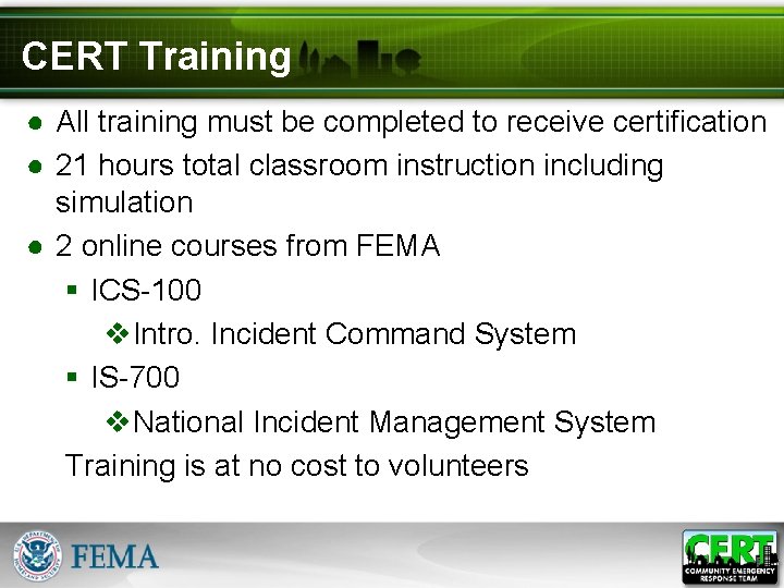 CERT Training ● All training must be completed to receive certification ● 21 hours