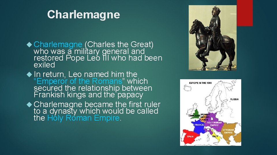 Charlemagne (Charles the Great) who was a military general and restored Pope Leo III