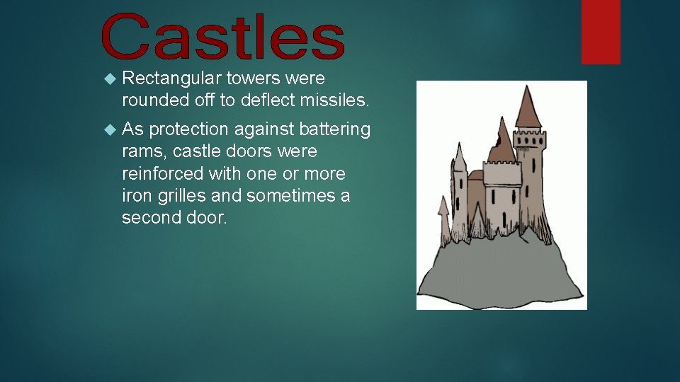  Rectangular towers were rounded off to deflect missiles. As protection against battering rams,