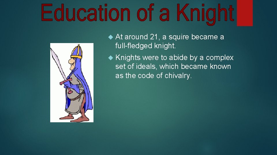  At around 21, a squire became a full-fledged knight. Knights were to abide