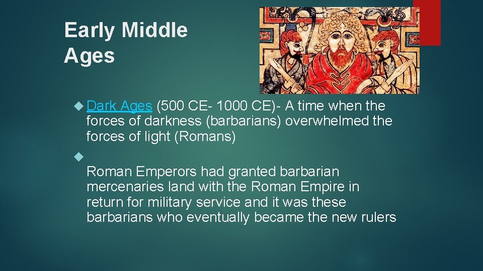 Early Middle Ages Dark Ages (500 CE- 1000 CE)- A time when the forces