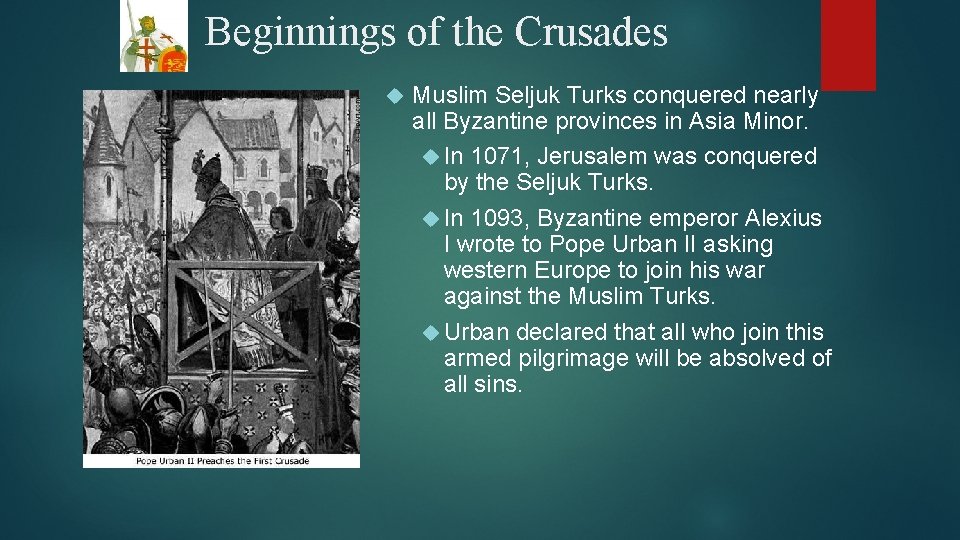 Beginnings of the Crusades Muslim Seljuk Turks conquered nearly all Byzantine provinces in Asia