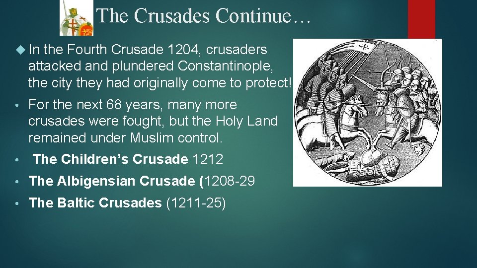 The Crusades Continue… In the Fourth Crusade 1204, crusaders attacked and plundered Constantinople, the