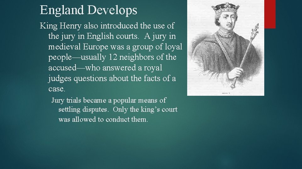 England Develops King Henry also introduced the use of the jury in English courts.