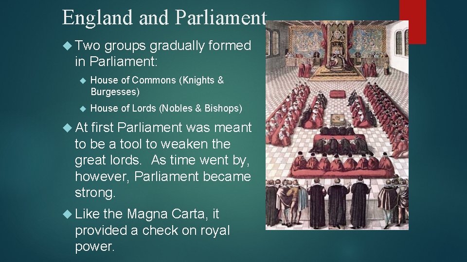 England Parliament Two groups gradually formed in Parliament: House of Commons (Knights & Burgesses)