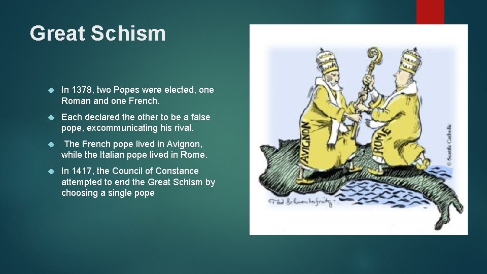 Great Schism In 1378, two Popes were elected, one Roman and one French. Each