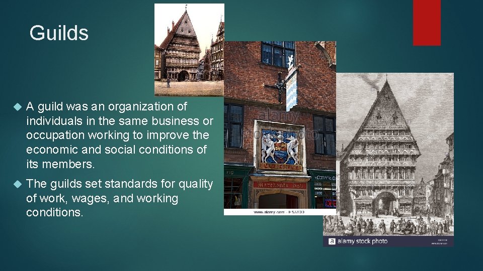 Guilds A guild was an organization of individuals in the same business or occupation