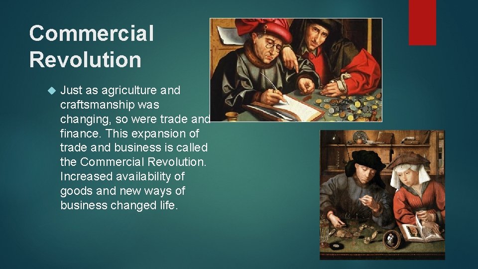 Commercial Revolution Just as agriculture and craftsmanship was changing, so were trade and finance.