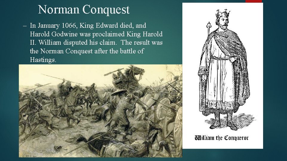 Norman Conquest – In January 1066, King Edward died, and Harold Godwine was proclaimed