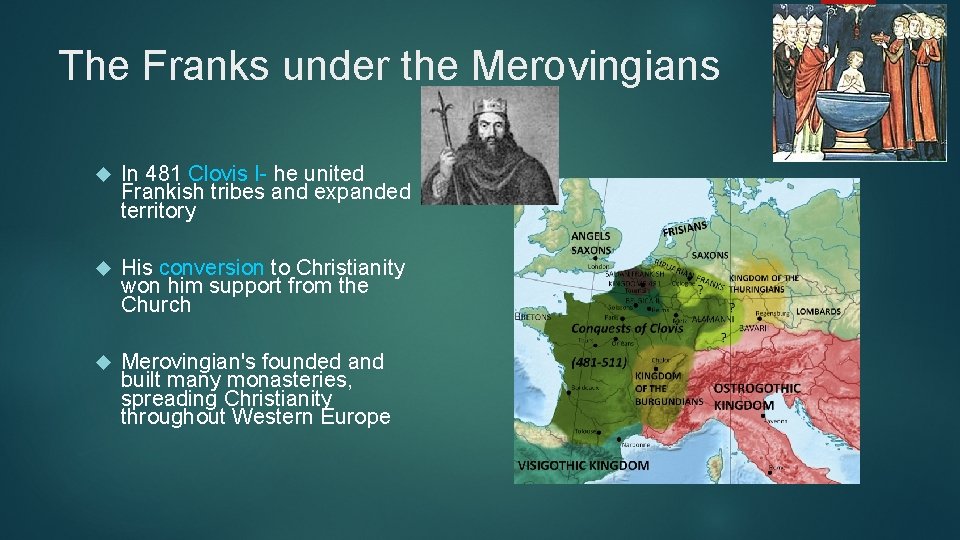 The Franks under the Merovingians In 481 Clovis I- he united Frankish tribes and