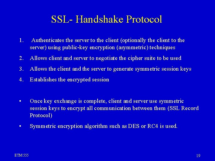 SSL- Handshake Protocol 1. Authenticates the server to the client (optionally the client to SSL- Handshake Protocol 1. Authenticates the server to the client (optionally the client to
