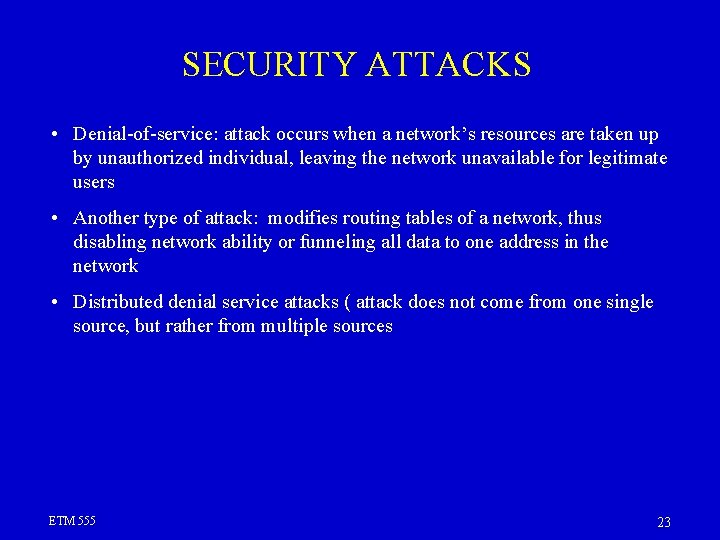 SECURITY ATTACKS • Denial-of-service: attack occurs when a network’s resources are taken up by SECURITY ATTACKS • Denial-of-service: attack occurs when a network’s resources are taken up by