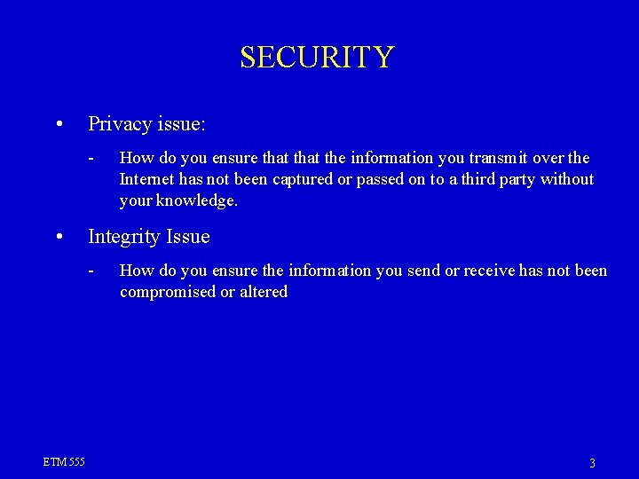 SECURITY • Privacy issue: - • Integrity Issue - ETM 555 How do you SECURITY • Privacy issue: - • Integrity Issue - ETM 555 How do you