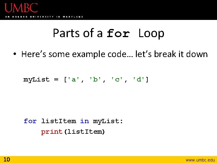 Parts of a for Loop • Here’s some example code… let’s break it down