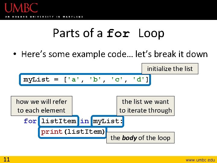 Parts of a for Loop • Here’s some example code… let’s break it down