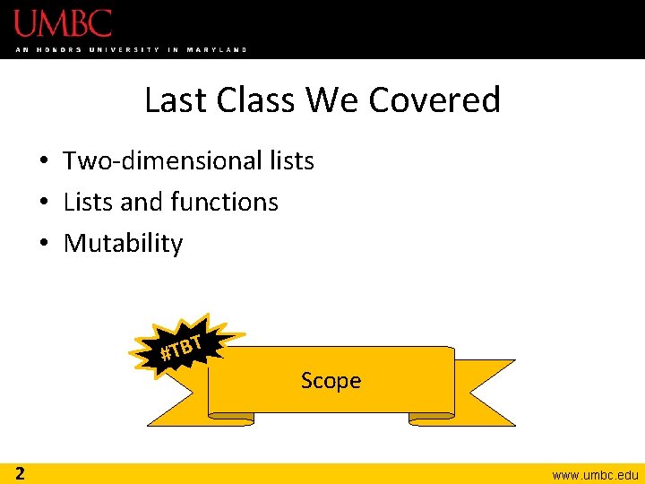 Last Class We Covered • Two-dimensional lists • Lists and functions • Mutability T