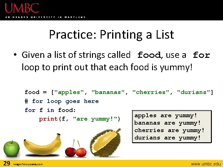 Practice: Printing a List • Given a list of strings called food, use a