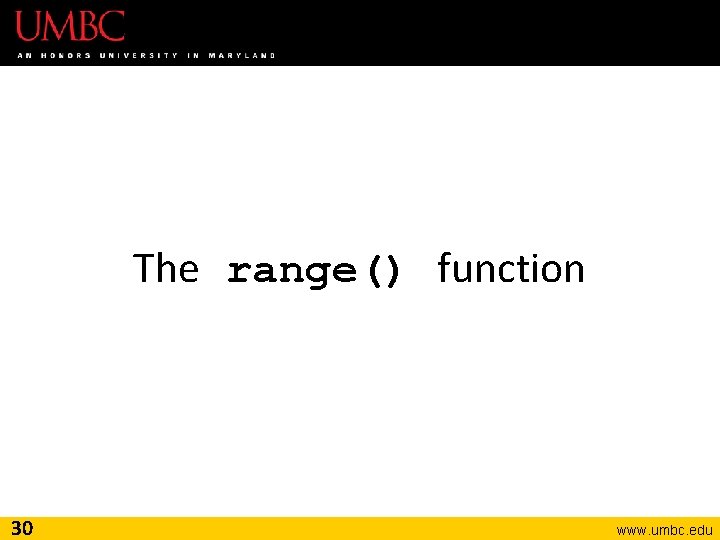 The range() function 30 www. umbc. edu 