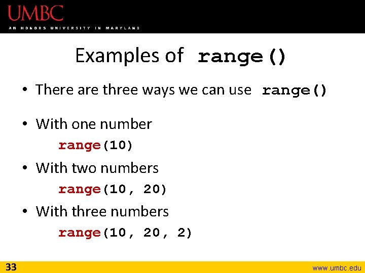 Examples of range() • There are three ways we can use range() • With